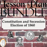 Election of 1860 - Constitution and Secession - Lesson Pla