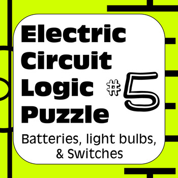 Preview of Electric Circuit Logic Puzzle #5 with Batteries Light Bulbs & Switches