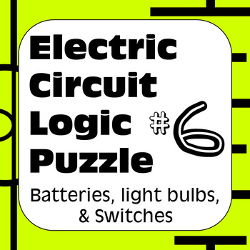 Preview of Electric Circuit Logic Puzzle #6 with Batteries Light Bulbs & Switches