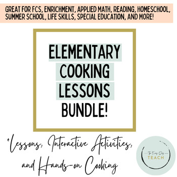 Preview of Elementary Cooking Lessons - BUNDLE! (Summer Enrichment, FCS, FACS)