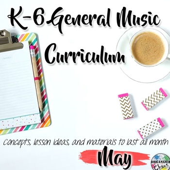 Preview of Elementary General Music Curriculum (K-6): May