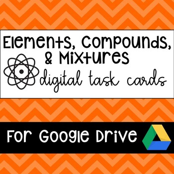 Preview of Elements, Compounds, & Mixtures DIGITAL Task Cards for Google Apps