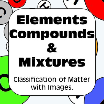 Preview of Elements Compounds & Mixtures Classification of Matter with Images Worksheets