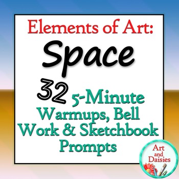 Preview of Elements of Art "Space" - 32 5-Minute Bellwork, Warm-ups and Sketchbook Prompts