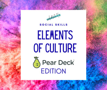 Preview of Elements of Culture - Pear Deck Edition for Classroom & Remote Instruction!