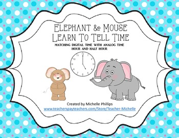 Preview of Elephant & Mouse Learn To Tell Time! - Centers -  Time to the Hour and Half Hour