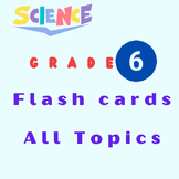 Science Grade 6 : Flashcards: All Topics