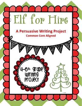 Preview of Elf for Hire Christmas Persuasive Writing Project. Common Core Aligned