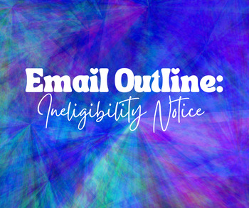 Preview of Email Outline: Ineligibility Notice