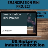 Emancipation Mini Project | US History | Industrialization