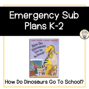 Preview of Emergency K-2 Sub Plans - How Do Dinosaurs Go to School?