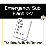Emergency K-2 Sub Plans - The Book With No Pictures