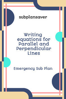 Preview of Emergency Sub Plan: Writing Equations for Parallel and Perpendicular Lines