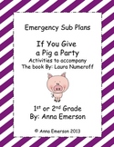 Emergency Sub Plans: If You Give a Pig a Party  for First 