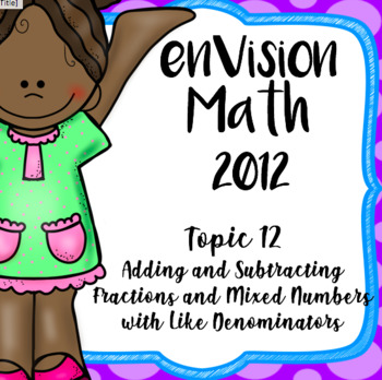 Preview of EnVision Math 4th Grade Topic 12 Add and Subtract Fractions Mixed Numbers (2012)
