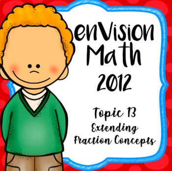 Preview of EnVision Math CCSS 2012 4th Grade Topic 13 Extending Fraction Concepts