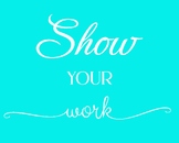 Encourage your students to "Show YOUR work" prek/K-12