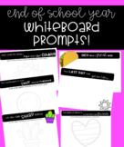 End of School Year White Board Prompts!