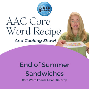 Preview of End of Summer Sandwiches:  An AAC Core Word Recipe and Cooking Show!