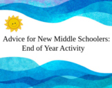 End of Year Activity: Advice for New Middle Schoolers