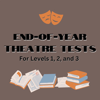 Preview of End of Year Comprehensive Theatre Assessment Bundle for Levels 1, 2, and 3