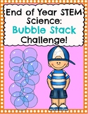 End of Year Science STEM Bubble Stack Challenge!