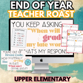 End of Year Teacher Roast for Upper Elementary | third fou