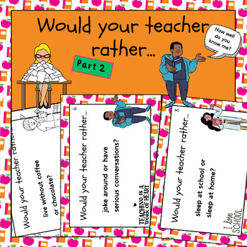 Preview of End of Year Fun, Would You Rather Teacher Questions, Would your teacher rather?