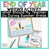 End of Year Writing Activity | What Should My Teacher Do D