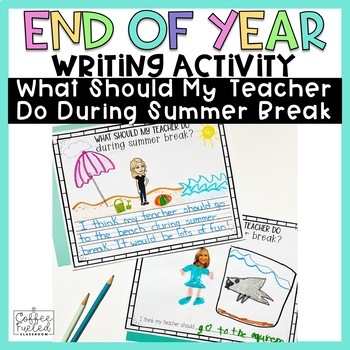 Preview of End of Year Writing Activity | What Should My Teacher Do During Summer Break