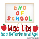 End of the School Year Mad Libs: End of the Year Fun for All Ages
