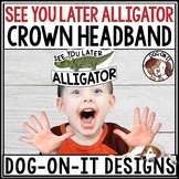 See You Later Alligator End of the Year Activity Crowns Hats