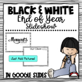 End of the Year Slideshow in Google Slides™ - Black and White