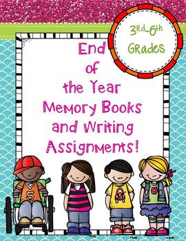 Preview of End of the Year Memory Books and Writing Assignments! Grades 3-6