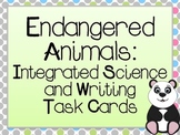 Endangered Animals:  Integrated Science and Writing Task Cards