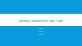 Energy Completes Our Lives ppt game transfers notes activity