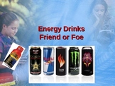 Energy Drinks, Friend or Foe?
