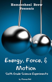 Preview of Energy, Force, & Motion: Sixth Grade Science Experiments