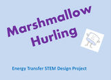 Energy Transfer STEM Activity - "Marshmallow Hurling"