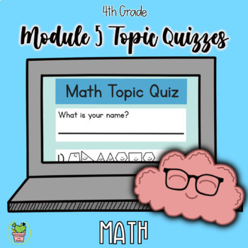 Preview of Engage NY 4th Grade Module 5 Topic Quizzes - Google Forms