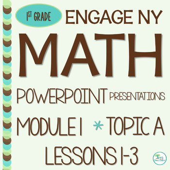 Preview of Engage NY Math PowerPoint Presentations 1st Grade Module 1 Topic A