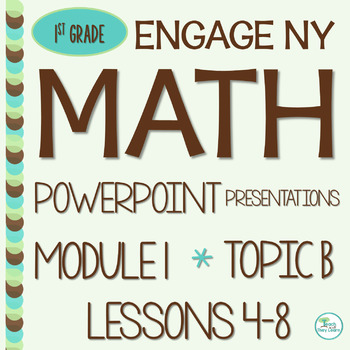 Preview of Engage NY Math PowerPoint Presentations 1st Grade Module 1 Topic B