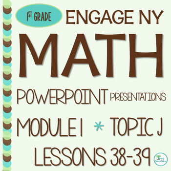 Preview of Engage NY Math PowerPoint Presentations 1st Grade Module 1 Topic J