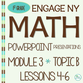 Preview of Engage NY Math PowerPoint Presentations 1st Grade Module 3 Topic B