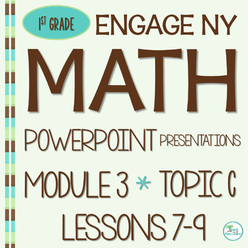 Preview of Engage NY Math PowerPoint Presentations 1st Grade Module 3 Topic C