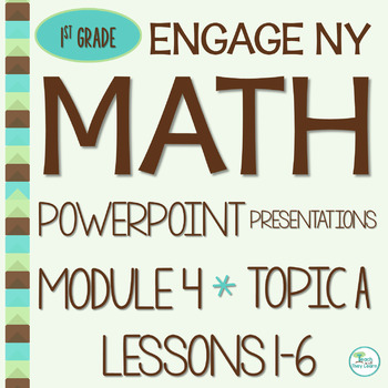 Preview of Engage NY Math PowerPoint Presentations 1st Grade Module 4 Topic A