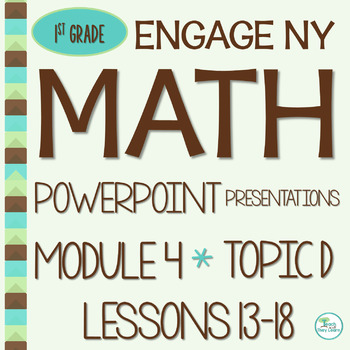 Preview of Engage NY Math PowerPoint Presentations 1st Grade Module 4 Topic D