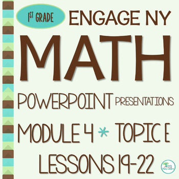 Preview of Engage NY Math PowerPoint Presentations 1st Grade Module 4 Topic E