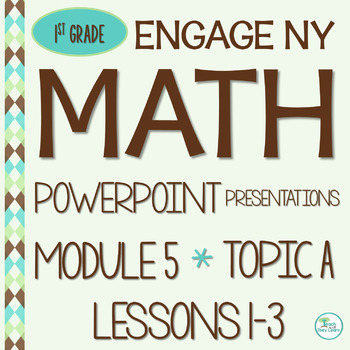 Preview of Engage NY Math PowerPoint Presentations 1st Grade Module 5 Topic A