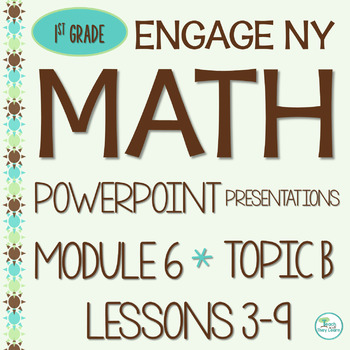 Preview of Engage NY Math PowerPoint Presentations 1st Grade Module 6 Topic B